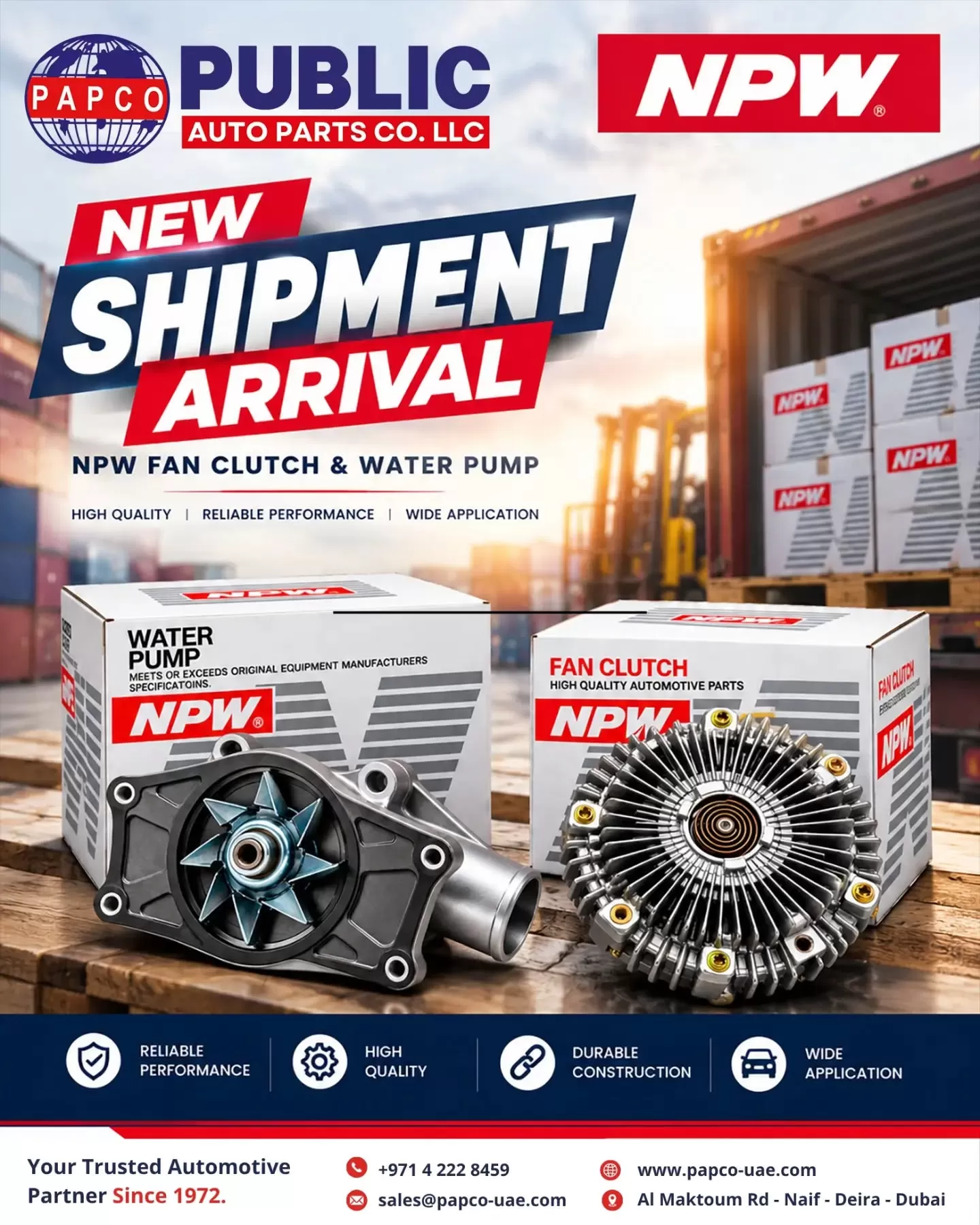 NEW SHIPMENT ARRIVAL – NPW FAN CLUTCH & WATER PUMP!

Quality you can trust. Performance you can rely on. 💪

PAPCO is pleased to announce the new shipment arrival of NPW Fan Clutches & Water Pumps, bringing reliable automotive solutions to our customers and business partners.

✅ Reliable Performance 
✅ High Quality 
✅ Durable Construction 
✅ Wide Application 

Looking for dependable automotive parts for your business? **Connect with PAPCO for your inquiries!**

📞 +971 4 222 8459 
📧 sales@papco-uae.com 
🌐 www.papco-uae.com 
📍 Al Maktoum Road, Naif, Deira, Dubai, UAE

PAPCO – Your Trusted Automotive Partner Since 1972.

#PAPCO #NPW #NewShipmentArrival #FanClutch #WaterPump